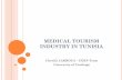 MEDICAL TOURISM INDUSTRY IN TUNISIA · 2015-01-29 · World Medical tourism Status and statistics In the last years medical tourism industry has captured the interest of the media.