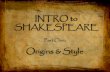 Intro to Shakespeare - Miss Herediamissheredia.weebly.com/uploads/1/6/8/9/16891908/...INTRO to SHAKESPEARE Part One: Origins & Style. Life & Times •Birthday: Apr 23rd, 1564 •Death