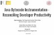 Java Bytecode Instrumentation - Reconciling …costa.fdi.ucm.es/bytecode13/slides/slides3.pdfJava Bytecode Instrumentation - Reconciling Developer Productivity Aibek Sarimbekov, Yudi
