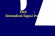 Biomedical Signal Processing - 國立臺灣大學home.ee.ntu.edu.tw/classnotes/bdsp/DSP2006.pdf · What is it? • Biomedical Signal Processing: Application of signal processing methods,
