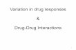 Variation in drug responses - JU Medicine · Variation in drug responses & ... should therefore assess the risk: benefit ratio. • In this, knowledge of principal and adverse effects