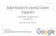 Budget Allocation for Sequential Customer (joint work with ... · Budget Allocation for Sequential Customer Engagement Craig Boutilier, Google Research, Mountain View (joint work