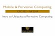 Intro to Ubiquitous/Pervasive Computingcsweb.cs.wfu.edu/~pauca/csc332/5-1-IntroToUbiComp.pdf · Weiser’s Key Ideas • Invisible computing • Improving the style of computing interaction