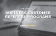THE STATE OF BUSINESS CUSTOMER REFERRAL PROGRAMS...Referral leads convert 17x over industry standards 13 ... business customer referral programs, the 2016 data from the customer referral