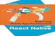 Beginning Mobile App Development with React Nativesamples.leanpub.com/beginning-mobile-app-development... · 2017-02-07 · The book will introduce readers to the React Native JavaScript