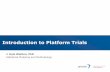 Introduction to Platform Trials...Introduction to platform trials and motivation Example walk through of a platform trial Protocol structure – Master protocol – Intervention Specific