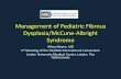 Management of Pediatric Fibrous Dysplasia/McCune-Albright ......Fibrous Dysplasia/McCune-Albright syndrome: A complex bone and endocrine disorder Bone, pituitary, gonads, thyroid,