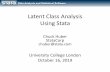 Latent Class Analysis Using Stata Latent Class Analysis Using Stata Chuck Huber StataCorp chuber@stata.com