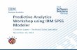 Predictive Analytics Workshop using IBM SPSS Modeler0005r66.myregisteredwp.com/.../sites/474/2015/07/LopezC-SPSSModeler.pdf · IBM SPSS Modeler at a Glance Comprehensive predictive