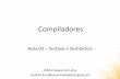 Compiladores - Sintaxe e Semânticaedirlei.3dgb.com.br/aulas/compiladores/COMP_Aula_02_Sintaxe_Se… · Compiladores Edirlei Soares de Lima