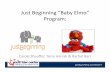 Just Beginning “Baby Elmo” Program presentation 2016.pdf · Using soothing behaviors such as providing a pacifier, cradling, or rocking with a distressed infant. Interactional