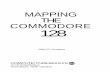 MAPPING THE COMMODORE 128 - cubic.orgdoj/c64/mapping128.pdfmodification; so far, in the short life of the 128, there have been at least three major revisions. Detailed technical infor-mation