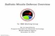 Ballistic Missile Defense Overview - NDIA...Ballistic Missile Defense Overview By: Dr. David Burns Program Executive for Advanced Technology Missile Defense Agency November 14, 2013