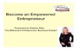 Become an Empowered Entrepreneur · 2011-12-29 · Become an Empowered Entrepreneur Presented by Debbie Allen ... - Richard BransonRichard Branson. 6 Characteristics of Empowered