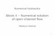 Block 4 Numerical solution of open channel flow · 2017-11-26 · Contents of the course Block 1 – The equations Block 2 – Computation of pressure surges Block 3 – Open channel