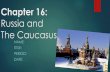 Chapter 16: Russia and The Caucasus - Weebly€¦ · Physical Features… The Caucasus –South of Russia Georgia, Armenia, and Azerbaijan Between the Black Sea and the Caspian Sea