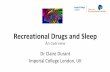 Recreational Drugs and Sleep€¦ · Recreational Drugs and Sleep An overview Dr Claire Durant ... • Cannabidiol (CBD), effects when combined with THC. • Over the last decade