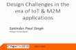 Design Challenges in the era of IoT & M2M applications1).pdfDesign Challenges in the era of IoT & M2M applications May 9, 2016 Satinder Paul Singh Huawei Technologies . May 9, 2016
