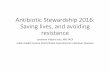 Antibiotic Stewardship 2016: Saving lives, and avoiding resistance · • Consider prolonged infusion Pip-Tazo (allows for q 8h dosing) • Be careful with Levofloxacin in patients