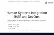 Human Systems Integration (HSI) and DevOps...8 Defining HSI: INCOSE HSI Working Group •“The interdisciplinary technicaland management process forintegrating human organizational