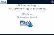 SKA technology: RF systems & signal processing€¦ · SKA-mid: RF electronics • LNAs • RF gain, filters etc • High-speed sampling (~5 GS/s, 4-8b) – No downconversion (some