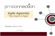 Agile Agnostic - cdn.ymaws.com...• Release Status • Daily Status (Jira updates) • Sprint Status • SteerCom / Board Status • PMO / PMC tool updates Risk & Issue (Impediments)