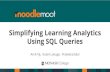 Simplifying Learning Analytics Using SQL Queries · 2020-01-28 · Where to run SQL Queries? Configurable Reports block (plugin) PgAdmin (PostgreSQL environment) SQL Server Management