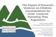 The Impact of Domestic Violence on Children ... · coercive and/or violent tactics perpetrated by one person against a current or former intimate partner, which establishes and ...