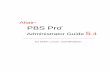 PBS Pro Administrator Guide - PUB · 2007-03-07 · PBS Pro 5.4 Administrator Guide vii Acknowledgements PBS Pro is the enhanced commer cial version of the PBS software originally