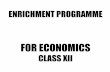 ENRICHMENT PROGRAMME FOR ECONOMICS CLASS XII · CHAPTER - 1 HOTS for this topic •What do you mean by convex preference? •Does each and every commodity possess utility? •Can