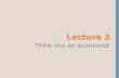 Lecture 2 - UWCENTRE · By the end of this lecture, you should understand: how economists apply the methods of science how assumptions and models can shed light on the world two simple