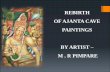 REBIRTH OF AJANTA CAVE PAINTINGS BY ARTIST M . R PIMPARE · 2017-03-27 · HISTORY OF AJANTA • AJANTA is world's greatest historical monument • Discovered in AD 1819 and were