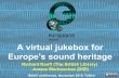Europe's sound heritage A virtual jukebox for · 2017-04-28 · Europeana content → • From galleries, libraries, archives, museums, AV collections • From all 28 EU member states,