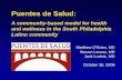 A community-based model for health and wellness in the ...Puentes de Salud: A community-based model for health and wellness in the South Philadelphia Latino community. Matthew O’Brien,