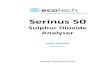 Serinus 50 - Ecotech · 2017-10-16 · Serinus 50 will perform sulphur dioxide (SO 2) measurements over a range of 0-20ppm with a lower detectable limit of 0.3 ppb. This User Manual