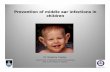 middle ear infections in children [Read-Only]€¦ · Pathophysiology Viral URTI ET Mucosal Injury AOM OME. AOM natural history. Chronic middle ear infections . Prevention of AOM