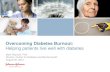 Overcoming Diabetes Burnout - Johnson & Johnson · diabetes burnout. Some days he checks his blood sugar and takes prandial insulin, but other days he decides it is too much trouble.