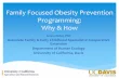 Family Focused Obesity Prevention Programming: Why & Howefnep.ucanr.edu/files/192698.pdfFamily Focused Obesity Prevention Programming: Why & How Lenna Ontai, PhD Associate Family &