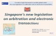 Singapore's new legislation on arbitration and electronic … · A modern legal framework to enable global trade: the new legislation on arbitration and on electronic transactions