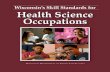 Skill Standards for Health Science Occupations...document and in the portfolio that was developed for the Health Science Occupations State Skills Standards Co-op. Wisconsin’s Skill