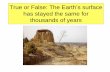 True or False: The Earth s surface has stayed the …montalbanoscience7.weebly.com/uploads/1/2/6/6/12660564/...True or False: The Earth’s surface has stayed the same for thousands