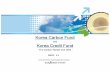 Korea Carbon Fund - United Nations · Korea Carbon Fund and Korea Credit Fund-The Carbon Market and CDM - 2007. 11 Korea Investment Trust Management Company