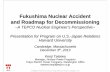 Fukushima Nuclear Accident and Roadmap for …...Fukushima Nuclear Accident and Roadmap for Decommissioning ~A TEPCO Nuclear Engineer’s Perspective~ Presentation for Program on U.S.-Japan
