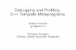 Debugging and Profiling C++ Template Metaprogramsaszt.inf.elte.hu/~gsd/cpp-russia/CppRussia2015Porkolab.pdf · Debugging and Profiling C++ Template Metaprograms Zoltán Porkoláb