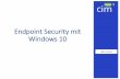 Endpoint Security mit Windows 10Das sicherste Windows aller Zeiten –mit dauerhaftem Schutz •Windows 10 bietet umfassende, integrierte und stets aktuelle Sicherheitsfeatures, auf