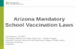 Arizona Mandatory School Vaccination Laws · 2020-03-13 · 1 Arizona Mandatory School Vaccination Laws Leila Barraza, JD, MPH Consultant, Network for Public Health Law – Western