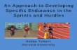 An Approach to Developing Specific Endurance in the ...An Approach to Developing Specific Endurance in the Sprints and Hurdles Kebba Tolbert Harvard University . Specific Endurance
