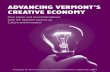 ADVANCING VERMONT’S CREATIVE ECONOMY · 2013-12-23 · This report makes specific recommendations for how to grow the State’s creative economy as a vital and complementary part