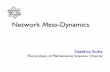 Network Meso-Dynamicssitabhra/eccs2011_sinha.pdf · Outline or Why ? What ? How ? Why look at mesoscopic level of networks ? What structures underlie real life networks ? How do such