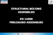 STRUCTURAL BOLTING ASSEMBLIES EN 14399 PRELOADED … · 2019-06-07 · STRUCTURAL BOLTING ASSEMBLIES After about 10 years from its first publication, in 2015 a new revision of several